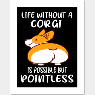 Life Without A Corgi Is Possible But Pointless (25) Posters and Art